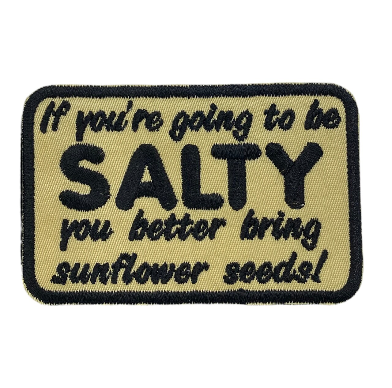 Funny If You’re Going to Be Salty You Better Bring Sunflower Seeds Embroidered Iron-On Patch, 2.25 inch x 3.5 inch